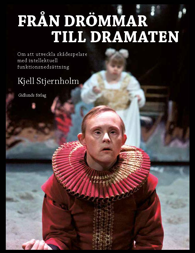 Omslag till boken Från Drömmar till Dramaten – om att utveckla skådespelare med intellektuell funktionsnedsättning av Kjell Stjernholm.